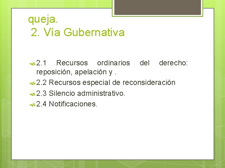 queja. 2. Vía Gubernativa 2. 1 Recursos ordinarios del derecho: reposición, apelación y. 2.