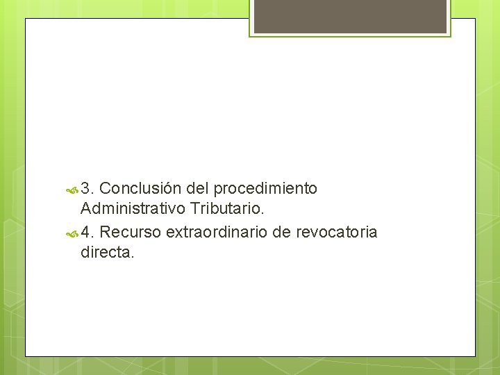  3. Conclusión del procedimiento Administrativo Tributario. 4. Recurso extraordinario de revocatoria directa. 