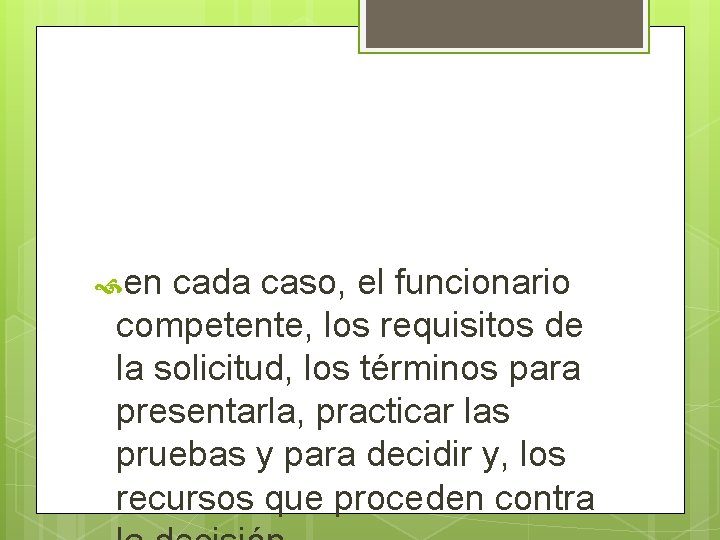  en cada caso, el funcionario competente, los requisitos de la solicitud, los términos