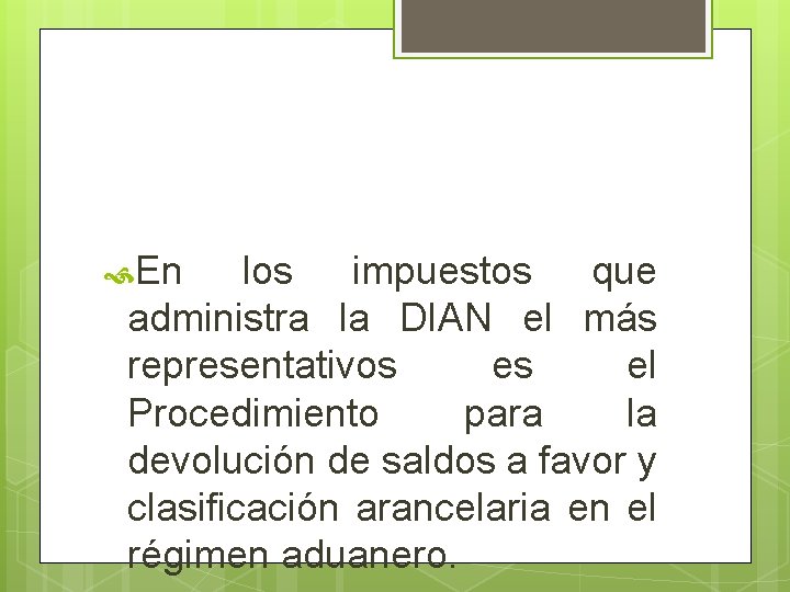  En los impuestos que administra la DIAN el más representativos es el Procedimiento