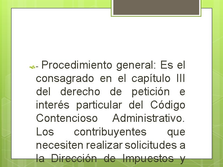 Procedimiento general: Es el consagrado en el capítulo III del derecho de petición e