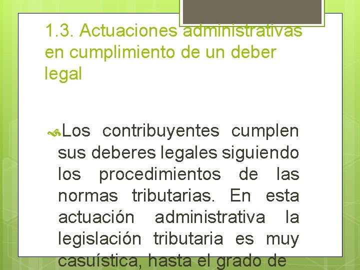 1. 3. Actuaciones administrativas en cumplimiento de un deber legal Los contribuyentes cumplen sus