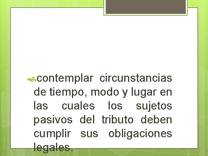  contemplar circunstancias de tiempo, modo y lugar en las cuales los sujetos pasivos