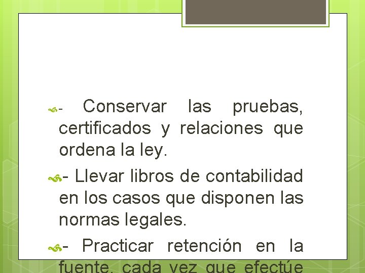 Conservar las pruebas, certificados y relaciones que ordena la ley. - Llevar libros de