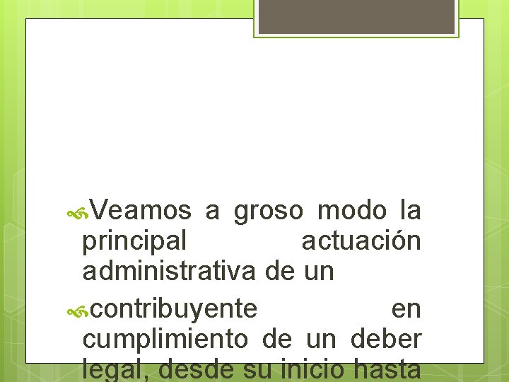  Veamos a groso modo la principal actuación administrativa de un contribuyente en cumplimiento