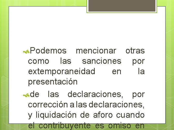 Podemos mencionar otras como las sanciones por extemporaneidad en la presentación de las