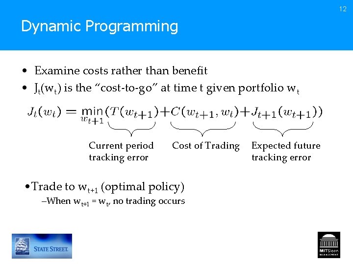 12 Dynamic Programming • Examine costs rather than benefit • Jt(wt) is the “cost-to-go”