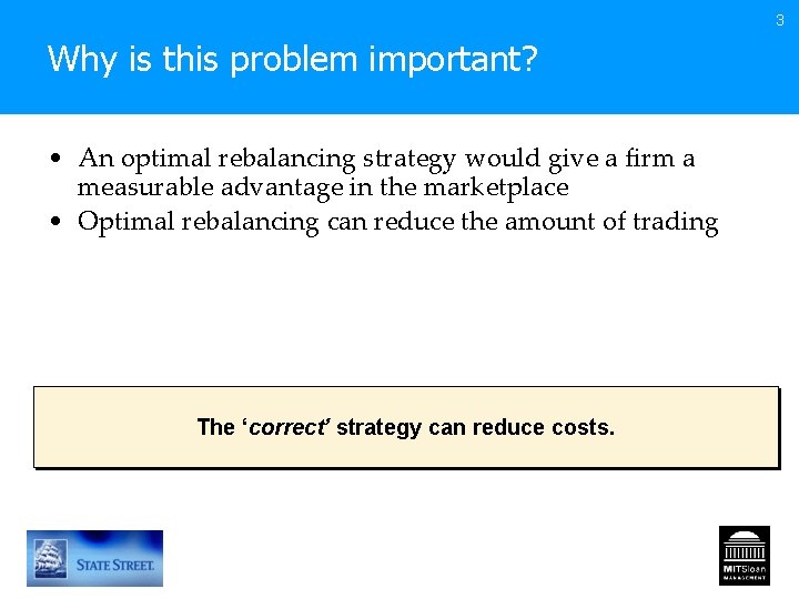 3 Why is this problem important? • An optimal rebalancing strategy would give a