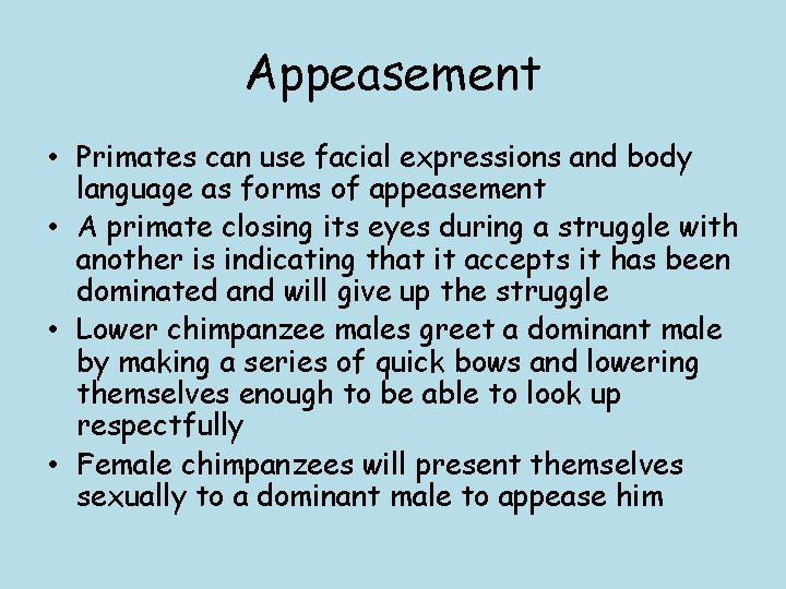 Appeasement • Primates can use facial expressions and body language as forms of appeasement