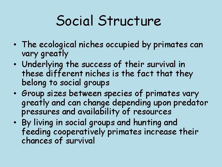 Social Structure • The ecological niches occupied by primates can vary greatly • Underlying