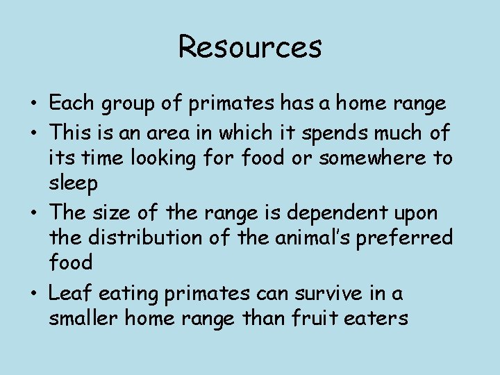 Resources • Each group of primates has a home range • This is an