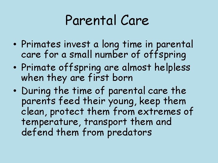Parental Care • Primates invest a long time in parental care for a small