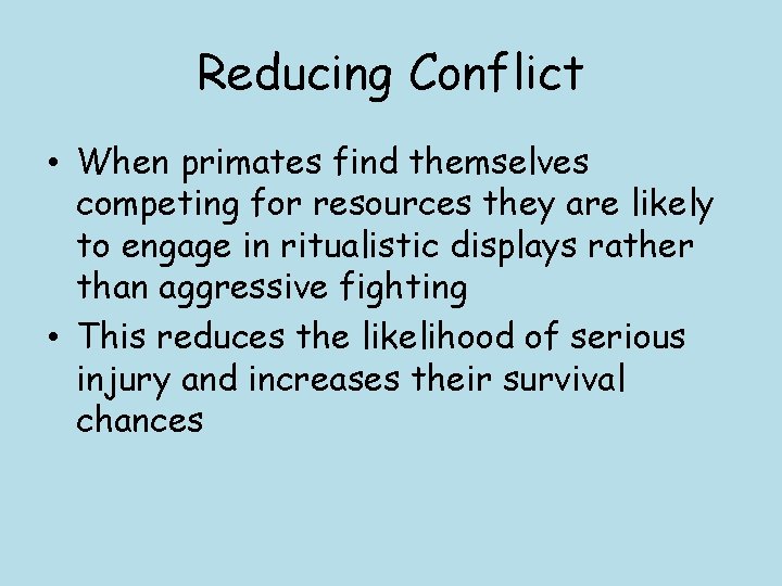 Reducing Conflict • When primates find themselves competing for resources they are likely to