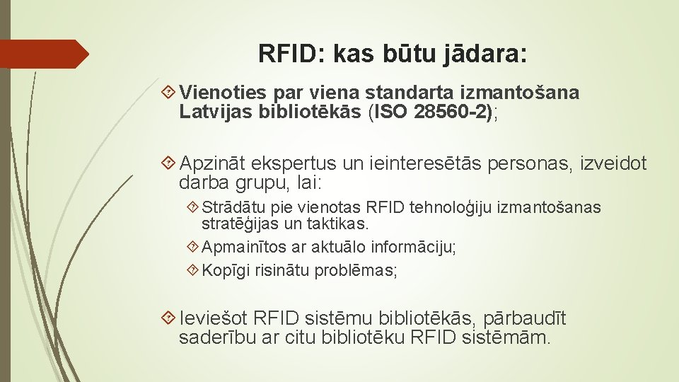 RFID: kas būtu jādara: Vienoties par viena standarta izmantošana Latvijas bibliotēkās (ISO 28560 -2);