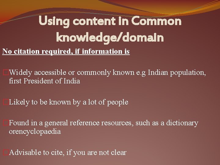 Using content in Common knowledge/domain No citation required, if information is �Widely accessible or