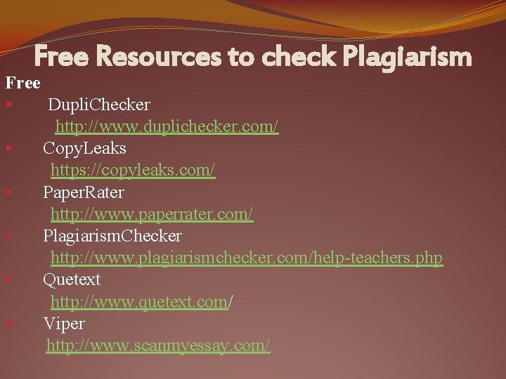 Free Resources to check Plagiarism Free § Dupli. Checker http: //www. duplichecker. com/ §
