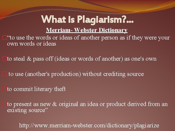 What is Plagiarism? . . . Merriam- Webster Dictionary �“to use the words or