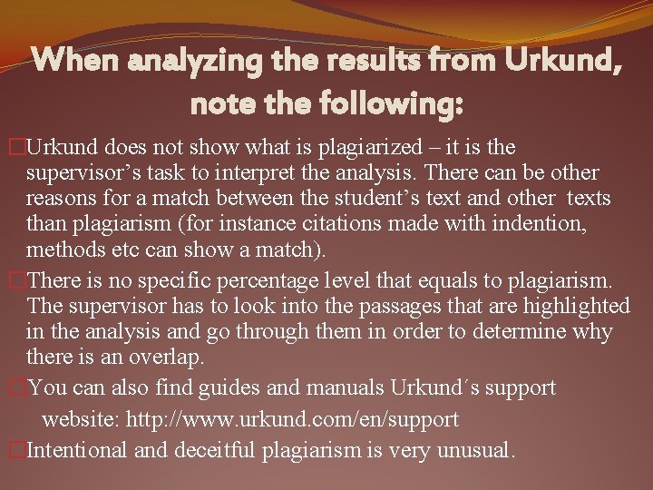 When analyzing the results from Urkund, note the following: �Urkund does not show what