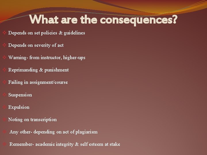 What are the consequences? v Depends on set policies & guidelines v Depends on