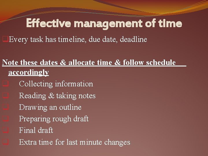 Effective management of time q. Every task has timeline, due date, deadline Note these