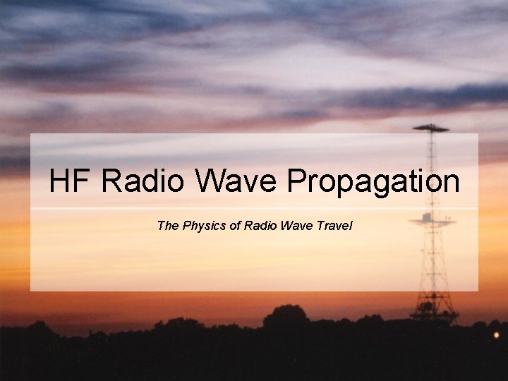 HF Radio Wave Propagation The Physics of Radio Wave Travel 