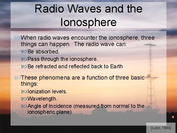 Radio Waves and the Ionosphere When radio waves encounter the ionosphere, three things can