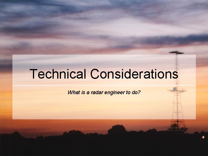 Technical Considerations What is a radar engineer to do? 