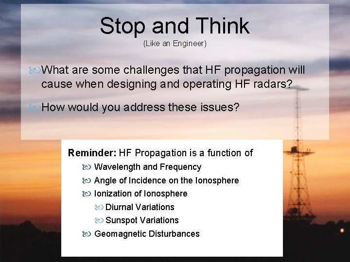 Stop and Think (Like an Engineer) What are some challenges that HF propagation will