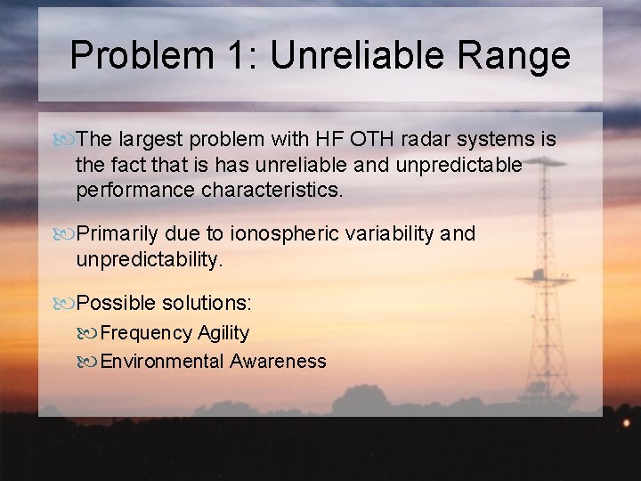 Problem 1: Unreliable Range The largest problem with HF OTH radar systems is the