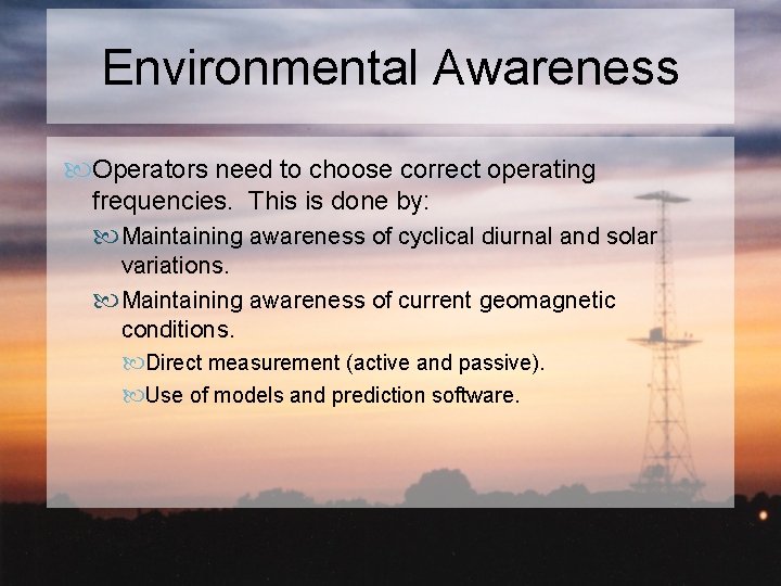 Environmental Awareness Operators need to choose correct operating frequencies. This is done by: Maintaining