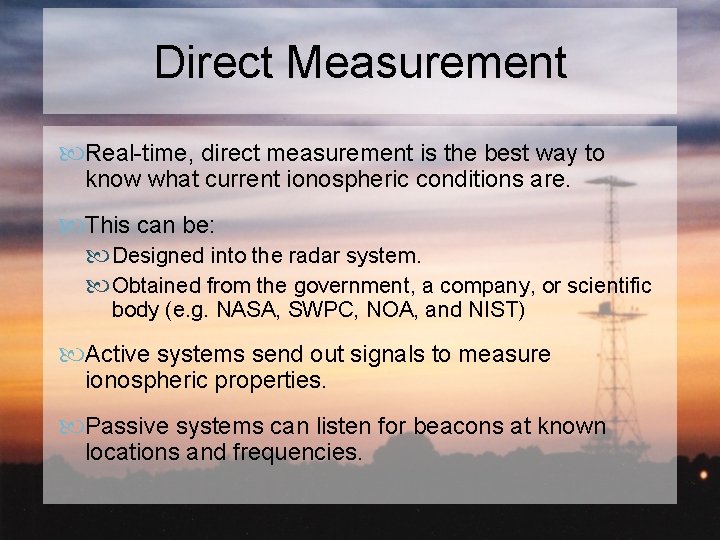 Direct Measurement Real-time, direct measurement is the best way to know what current ionospheric