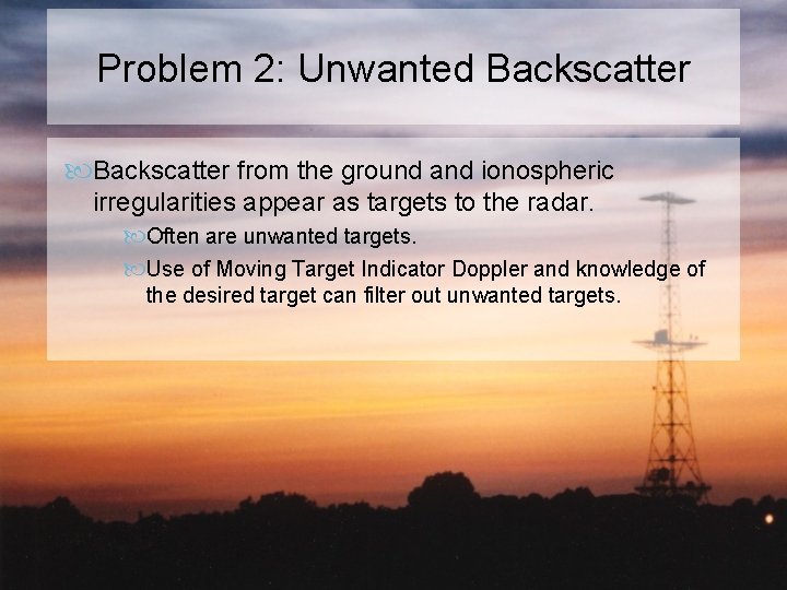 Problem 2: Unwanted Backscatter from the ground and ionospheric irregularities appear as targets to
