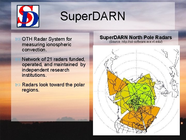 Super. DARN OTH Radar System for measuring ionospheric convection. Network of 21 radars funded,