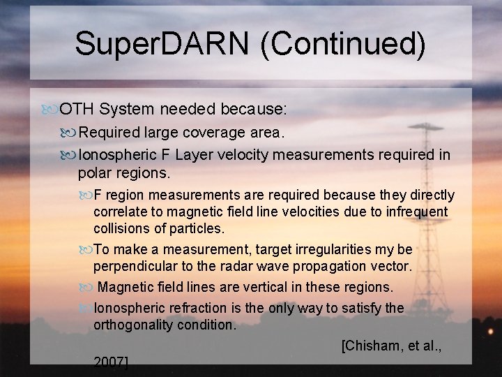 Super. DARN (Continued) OTH System needed because: Required large coverage area. Ionospheric F Layer