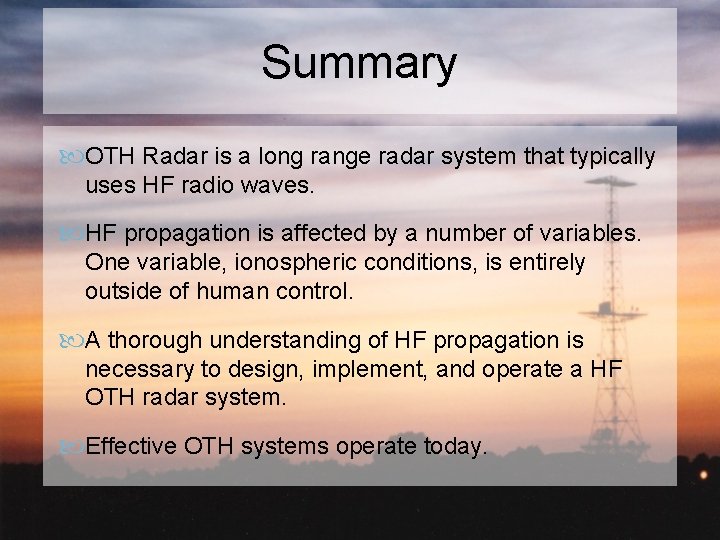 Summary OTH Radar is a long range radar system that typically uses HF radio