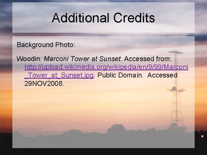 Additional Credits Background Photo: Woodin. Marconi Tower at Sunset. Accessed from: http: //upload. wikimedia.