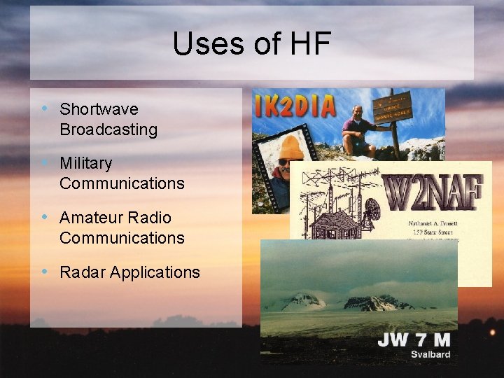 Uses of HF • Shortwave Broadcasting • Military Communications • Amateur Radio Communications •