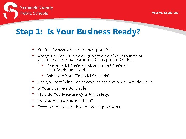 Seminole County Public Schools www. scps. us Step 1: Is Your Business Ready? •