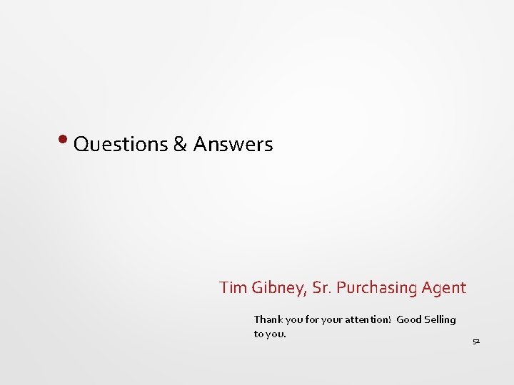  • Questions & Answers Tim Gibney, Sr. Purchasing Agent Thank you for your