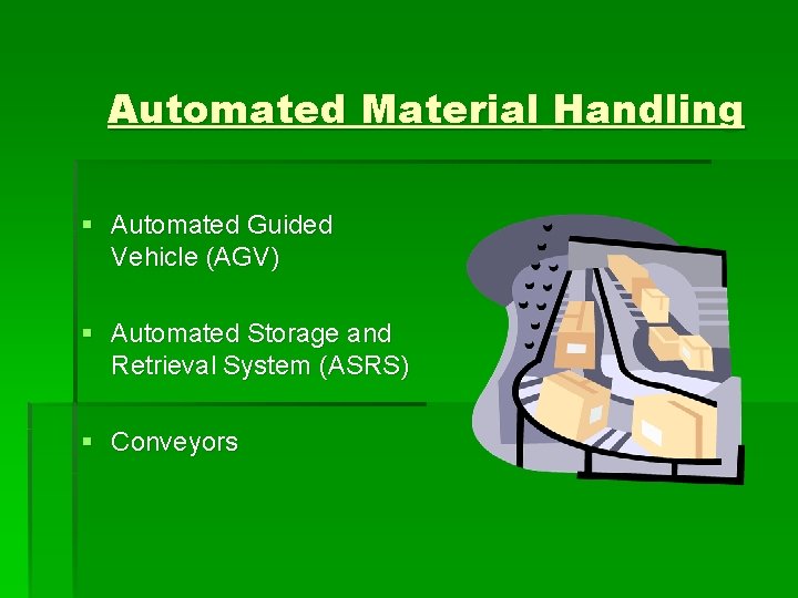 Automated Material Handling § Automated Guided Vehicle (AGV) § Automated Storage and Retrieval System