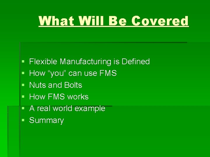 What Will Be Covered § § § Flexible Manufacturing is Defined How “you” can