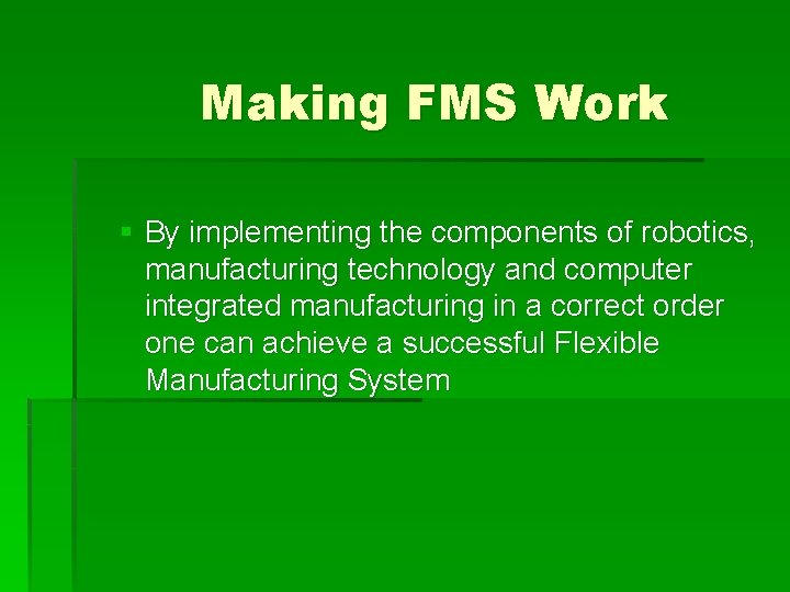 Making FMS Work § By implementing the components of robotics, manufacturing technology and computer
