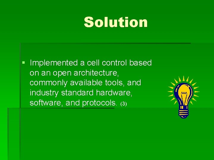 Solution § Implemented a cell control based on an open architecture, commonly available tools,