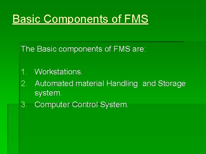 Basic Components of FMS The Basic components of FMS are: 1. Workstations. 2. Automated