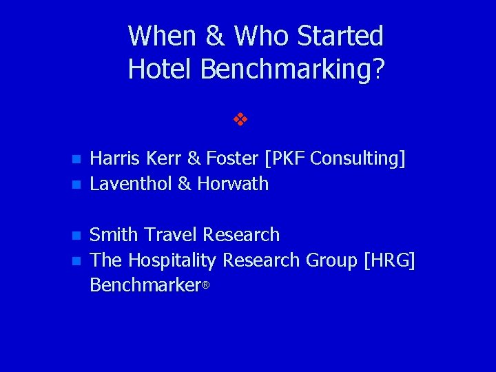 When & Who Started Hotel Benchmarking? v n n Harris Kerr & Foster [PKF