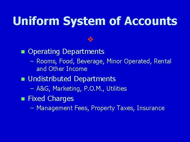 Uniform System of Accounts v n Operating Departments – Rooms, Food, Beverage, Minor Operated,