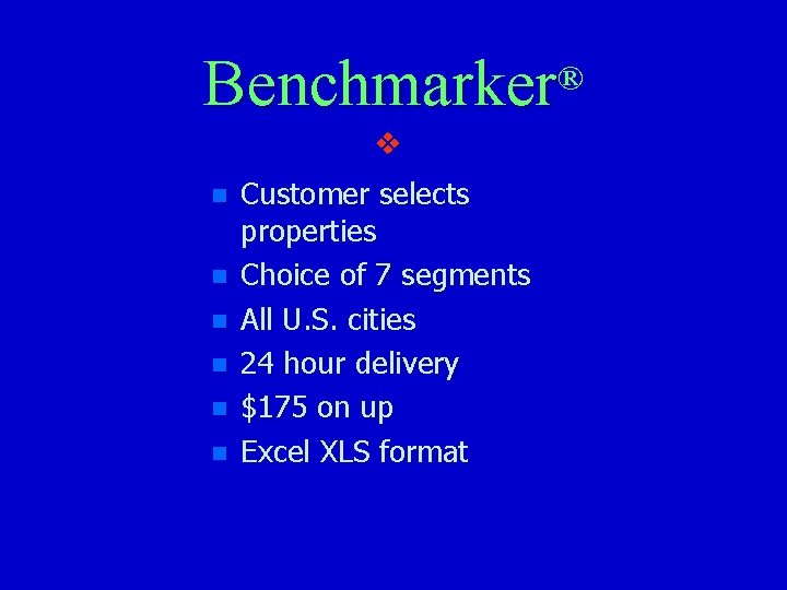 Benchmarker ® v n n n Customer selects properties Choice of 7 segments All