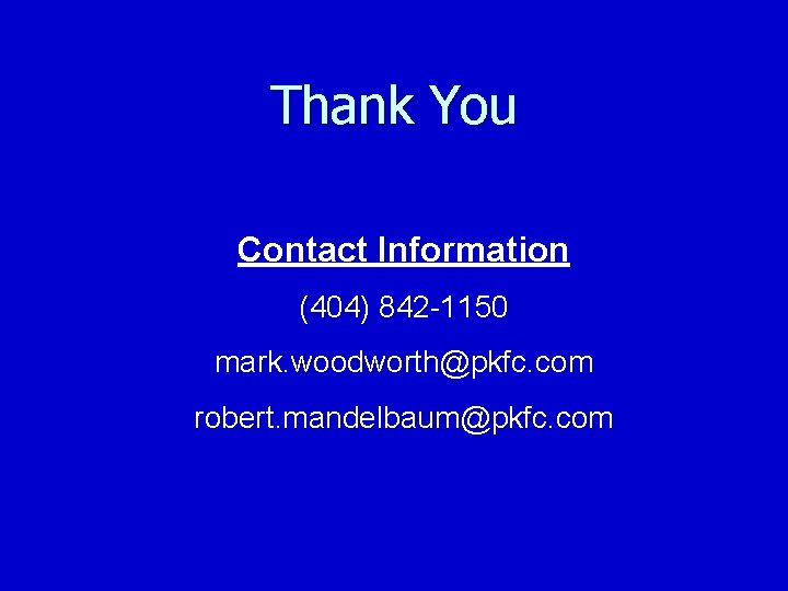 Thank You Contact Information (404) 842 -1150 mark. woodworth@pkfc. com robert. mandelbaum@pkfc. com 