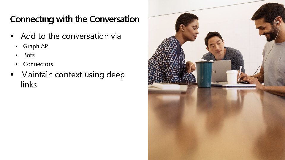 Connecting with the Conversation § Add to the conversation via Graph API § Bots