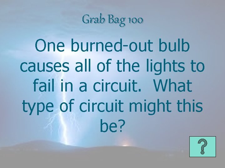 Grab Bag 100 One burned-out bulb causes all of the lights to fail in